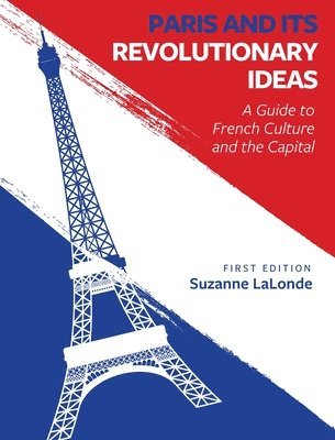 Paris and Its Revolutionary Ideas: A Guide to French Culture and the Capital (inbunden)