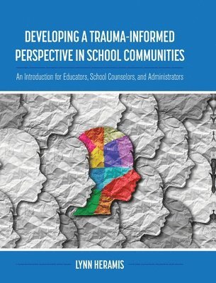 Developing a Trauma-Informed Perspective in School Communities: An Introduction for Educators, School Counselors, and Administrators (inbunden)