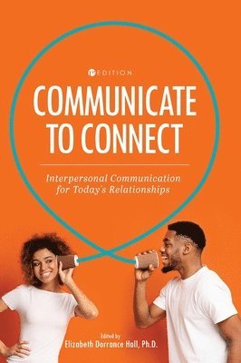Communicate to Connect: Interpersonal Communication for Today's Relationships (inbunden)