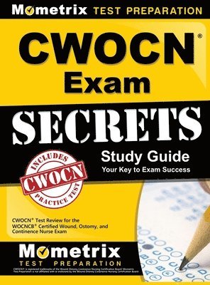 CWOCN Exam Secrets Study Guide: CWOCN Test Review for the WOCNCB Certified Wound, Ostomy, and Continence Nurse Exam (inbunden)