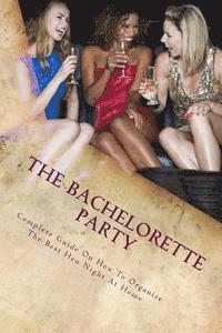 The Bachelorette Party: Complete Guide On How To Organize The Best Hen Night At Home
