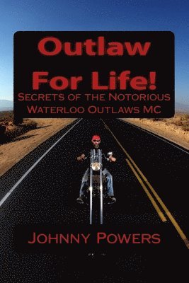 Outlaw For Life!: Secrets of the Notorious Waterloo Outlaws MC (inbunden)