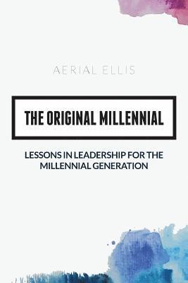 The Original Millennial: Lessons in Leadership for the Millennial Generation (häftad)