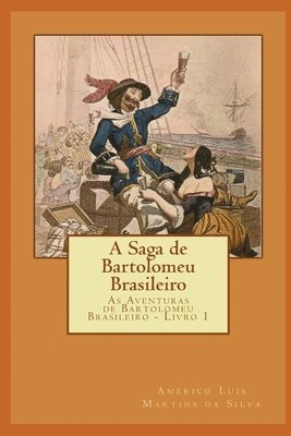 A Saga de Bartolomeu Brasileiro: As Aventuras de Bartolomeu Brasileiro - Livro 1 (hftad)