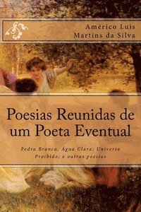 Poesias Reunidas de um Poeta Eventual: Pedra Branca, gua Clara; Universo Proibido; e outras poesias (hftad)