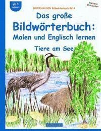 BROCKHAUSEN Bildwrterbuch Bd.4: Das groe Bildwrterbuch: Malen und Englisch: Tiere am See (hftad)