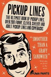 Pickup Lines: The Ultimate Book of Pickup Lines. Over 200 Funny, Clever, Cheeky and Adult Pickup Lines and Comebacks (häftad)