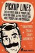 Pickup Lines: The Ultimate Book of Pickup Lines. Over 200 Funny, Clever, Cheeky and Adult Pickup Lines and Comebacks