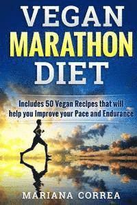 VEGAN MARATHON Diet: Includes 50 Vegan Recipes that will help you Improve your Pace and Endurance (hftad)
