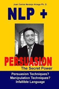 NLP + Persuasion: The Secret Power - Persuasion Techniques? Manipulation Techniques? (häftad)