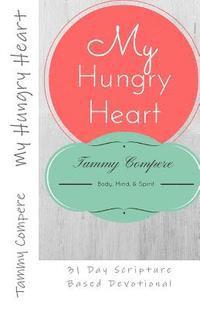 My Hungry Heart: 31 Day Scripture Based Devotional (hftad)
