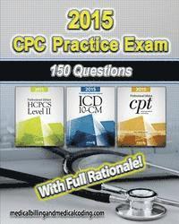 CPC Practice Exam 2015- ICD-10 Edition: Includes 150 practice questions, answers with full rationale, exam study guide and the official proctor-to-exa (hftad)