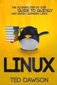 Linux: The Ultimate Step by Step Guide to Quickly and Easily Learning Linux (inbunden)