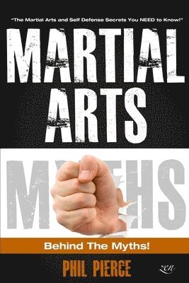 Martial Arts: Behind the Myths!: (The Martial Arts and Self Defense Secrets You NEED to Know!) (hftad)