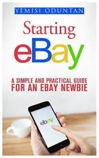 Starting eBay: A Simple and Practical Guide For an eBay Newbie (hftad)