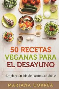 50 RECETAS VEGANAS Para el DESAYUNO: Empiece Su Dia de Forma Saludable -  Mariana Correa - Häftad (9781518733284) | Bokus