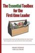 The essential Toolbox for the First-time Leader: A set of practical, easy-to-use tips and hints for those of you who are great at your job, but haven'