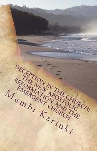 Deception In The Church: : The New Apostolic Reformation And The Emergent Church (hftad)