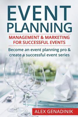 Event Planning: Management & Marketing for Successful Events: Become an Event Planning Pro & Create a Successful Event Series (inbunden)