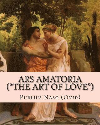 Ars Amatoria ("the Art of Love"): Illustrated Edition (häftad)