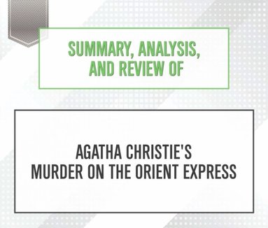 Summary, Analysis, and Review of Agatha Christie's Murder on the Orient Express (ljudbok)
