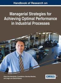 Handbook of Research on Managerial Strategies for Achieving Optimal Performance in Industrial Processes (inbunden)