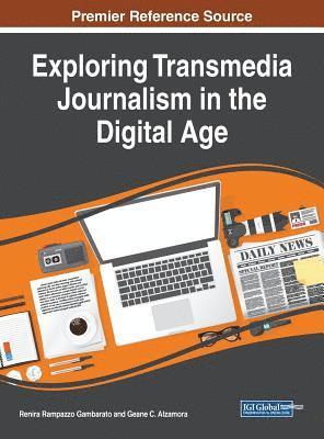 Exploring Transmedia Journalism in the Digital Age (h�ftad)