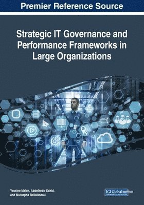 Strategic IT Governance and Performance Frameworks in Large Organizations (h�ftad)