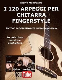 I 120 ARPEGGI per CHITARRA FINGERSTYLE: Metodo facile e progressivo per chitarra moderna, in notazione musicale, tablatura e YouTube video. (häftad)