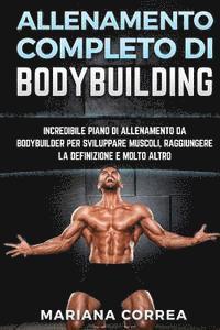 ALLENAMENTO COMPLETO Di BODYBUILDING: INCREDIBILE PIANO DI ALLENAMENTO DA BODYBUILDER PER SVILUPPARE MUSCOLI, RAGGIUNGERE La DEFINIZIONE E MOLTO ALTRO (hftad)