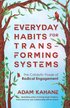 Everyday Habits for Transforming Systems