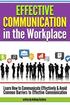 Effective Communication in the Workplace: Learn How to Communicate Effectively and Avoid Common Barriers to Effective Communication