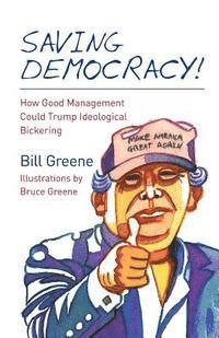 Saving Democracy!: How Good Management Could Trump Ideological Bickering (hftad)