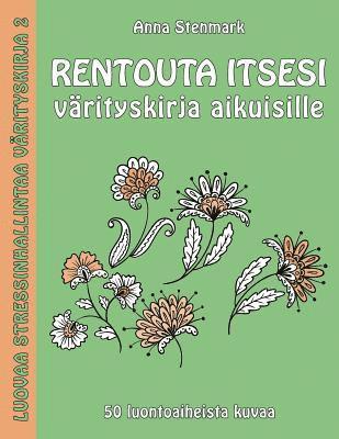 Rentouta itsesi vrityskirja aikuisille: 50 luontoaiheista kuvaa (hftad)