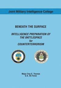 Beneath the Surface: Intelligence Preparation of the Battlespace for Counterterrorism (hftad)