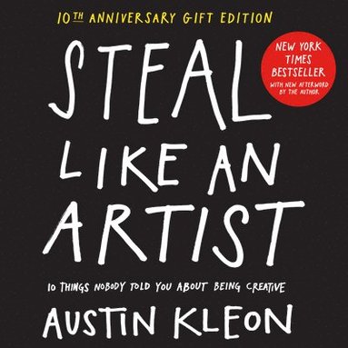 Steal Like an Artist 10th Anniversary Gift Edition with a New Afterword by the Author (h�ftad)