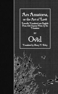Ars Amatoria, or the Art of Love: Literally Translated into English Prose, with Copious Notes by the Translator (hftad)
