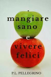 Mangiare sano e vivere felici: perdere peso mangiando, dimagrire senza sforzo, stare sani senza fatica e risparmiando denaro: come alimentarsi in man (häftad)