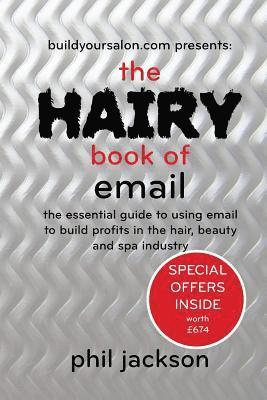 The Hairy Book of Email: The essential guide to using email to build profits in the hair, beauty and spa industry (hftad)