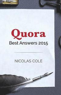 Best Quora Answers of 2015: Quora Top Writer Nicolas Cole shares his most popular answers from 2015 (häftad)