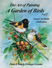A Garden of Birds Volume 2: Paint It Simply Concept Lessons (hftad)