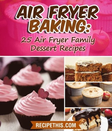 Air Fryer Baking:  25 Air Fryer Family Dessert Recipes (inbunden)