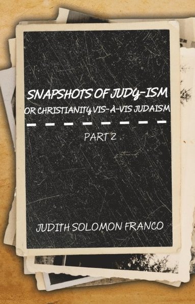 Snapshots of Judy-Ism or Christianity Vis-A-Vis Judaism (inbunden)