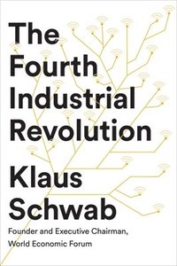The Fourth Industrial Revolution (inbunden)