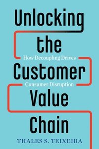 Unlocking the Customer Value Chain (inbunden)