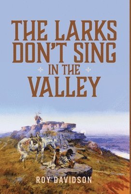 Larks Don't Sing in the Valley (h�ftad)