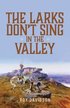 Larks Don't Sing in the Valley