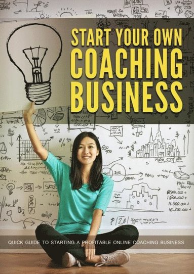 Start Your Own Coaching Business (inbunden)