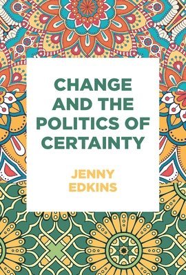 Change and the Politics of Certainty (inbunden)