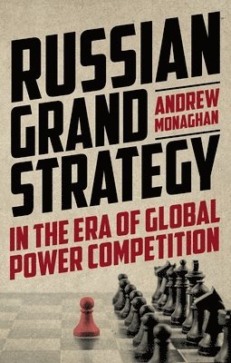 Russian Grand Strategy in the Era of Global Power Competition (h�ftad)